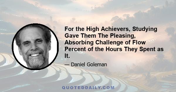 For the High Achievers, Studying Gave Them The Pleasing, Absorbing Challenge of Flow Percent of the Hours They Spent as It.