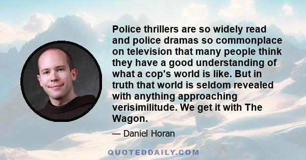 Police thrillers are so widely read and police dramas so commonplace on television that many people think they have a good understanding of what a cop's world is like. But in truth that world is seldom revealed with