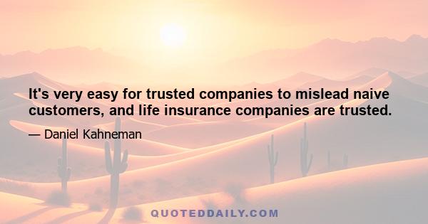 It's very easy for trusted companies to mislead naive customers, and life insurance companies are trusted.