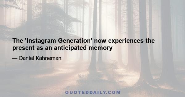 The 'Instagram Generation' now experiences the present as an anticipated memory