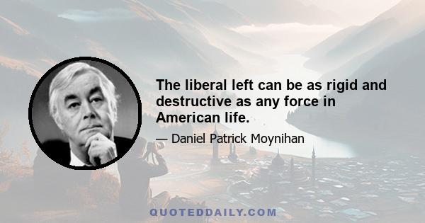 The liberal left can be as rigid and destructive as any force in American life.