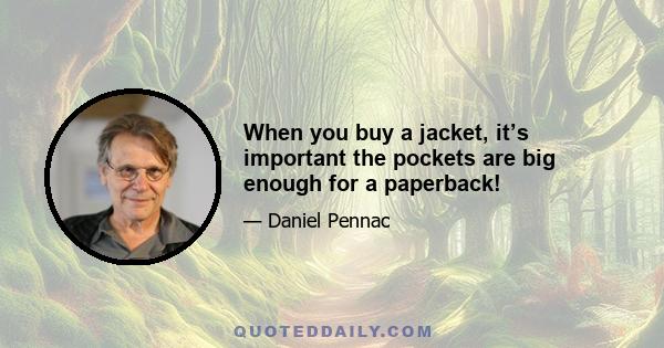 When you buy a jacket, it’s important the pockets are big enough for a paperback!