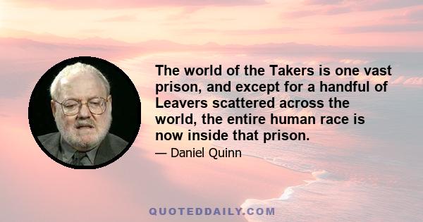 The world of the Takers is one vast prison, and except for a handful of Leavers scattered across the world, the entire human race is now inside that prison.