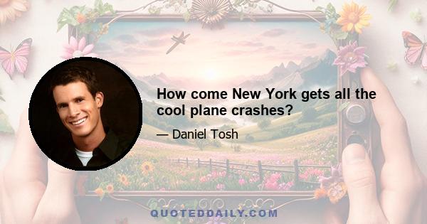 How come New York gets all the cool plane crashes?