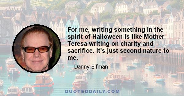 For me, writing something in the spirit of Halloween is like Mother Teresa writing on charity and sacrifice. It's just second nature to me.