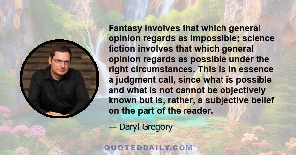 Fantasy involves that which general opinion regards as impossible; science fiction involves that which general opinion regards as possible under the right circumstances. This is in essence a judgment call, since what is 