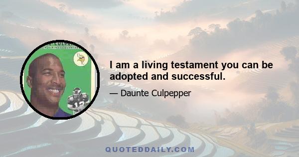 I am a living testament you can be adopted and successful.