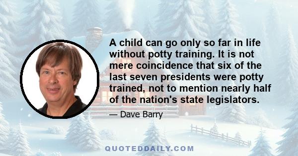 A child can go only so far in life without potty training. It is not mere coincidence that six of the last seven presidents were potty trained, not to mention nearly half of the nation's state legislators.