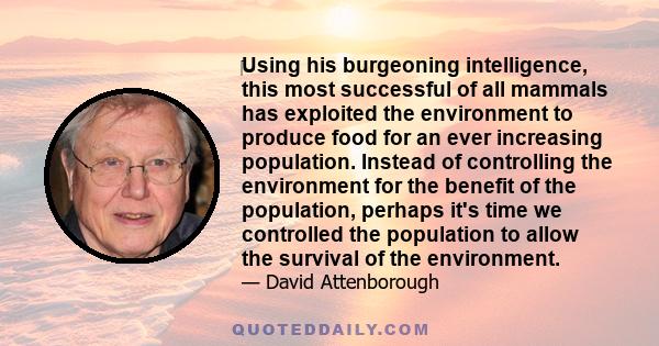 ‎Using his burgeoning intelligence, this most successful of all mammals has exploited the environment to produce food for an ever increasing population. Instead of controlling the environment for the benefit of the