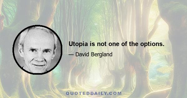 Utopia is not one of the options.