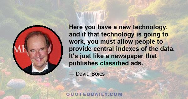 Here you have a new technology, and if that technology is going to work, you must allow people to provide central indexes of the data. It's just like a newspaper that publishes classified ads.