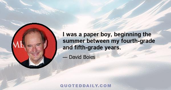 I was a paper boy, beginning the summer between my fourth-grade and fifth-grade years.