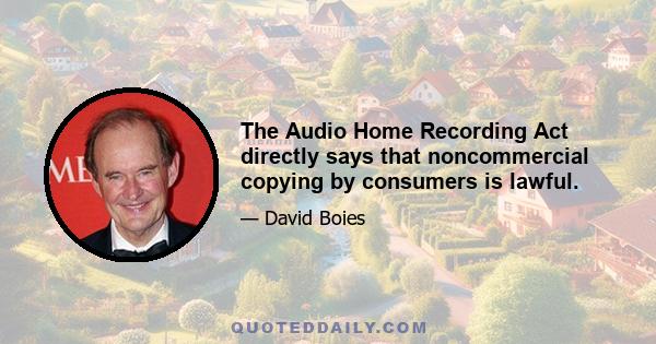 The Audio Home Recording Act directly says that noncommercial copying by consumers is lawful.