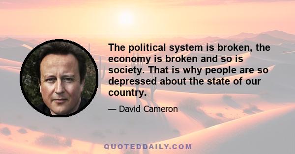 The political system is broken, the economy is broken and so is society. That is why people are so depressed about the state of our country.