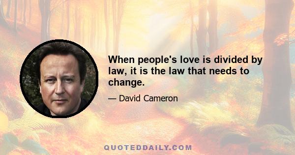 When people's love is divided by law, it is the law that needs to change.