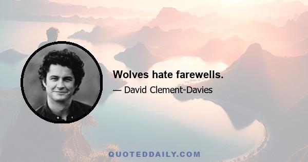 Wolves hate farewells.