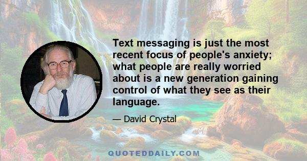 Text messaging is just the most recent focus of people's anxiety; what people are really worried about is a new generation gaining control of what they see as their language.