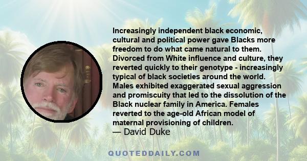 Increasingly independent black economic, cultural and political power gave Blacks more freedom to do what came natural to them. Divorced from White influence and culture, they reverted quickly to their genotype -