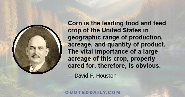 Corn is the leading food and feed crop of the United States in geographic range of production, acreage, and quantity of product. The vital importance of a large acreage of this crop, properly cared for, therefore, is