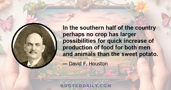 In the southern half of the country perhaps no crop has larger possibilities for quick increase of production of food for both men and animals than the sweet potato.