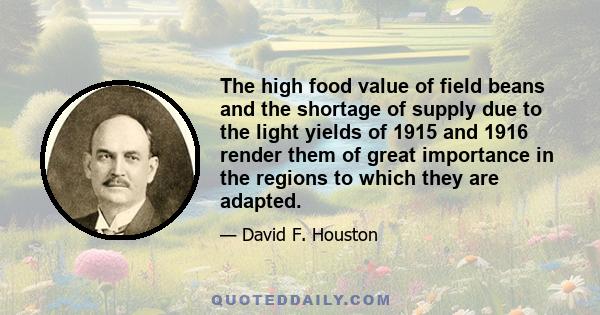 The high food value of field beans and the shortage of supply due to the light yields of 1915 and 1916 render them of great importance in the regions to which they are adapted.