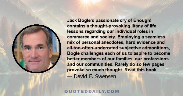 Jack Bogle's passionate cry of Enough! contains a thought-provoking litany of life lessons regarding our individual roles in commerce and society. Employing a seamless mix of personal anecdotes, hard evidence and