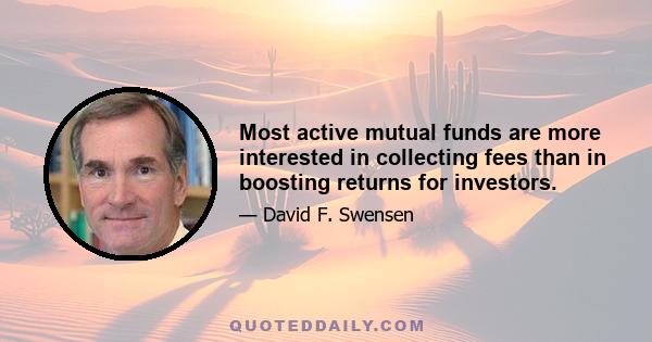 Most active mutual funds are more interested in collecting fees than in boosting returns for investors.