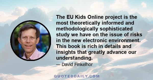 The EU Kids Online project is the most theoretically informed and methodologically sophisticated study we have on the issue of risks in the new electronic environment. This book is rich in details and insights that