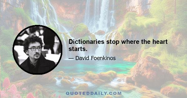Dictionaries stop where the heart starts.