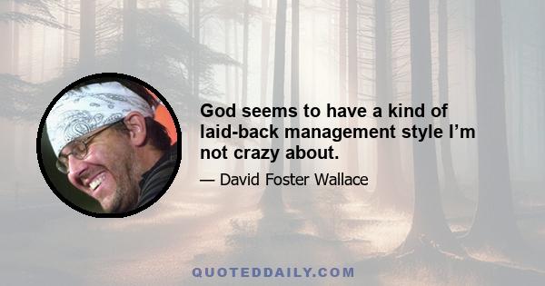 God seems to have a kind of laid-back management style I’m not crazy about.