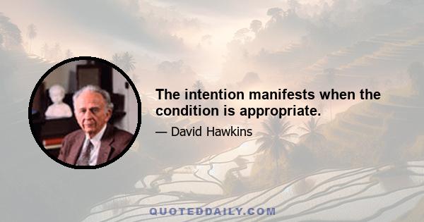 The intention manifests when the condition is appropriate.