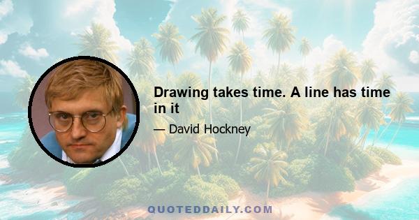 Drawing takes time. A line has time in it