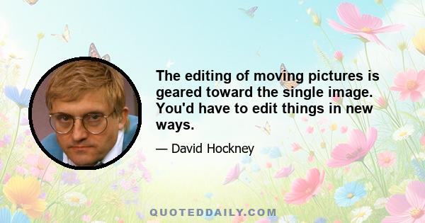 The editing of moving pictures is geared toward the single image. You'd have to edit things in new ways.