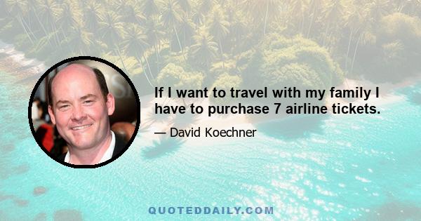 If I want to travel with my family I have to purchase 7 airline tickets.