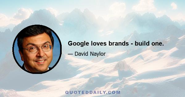 Google loves brands - build one.