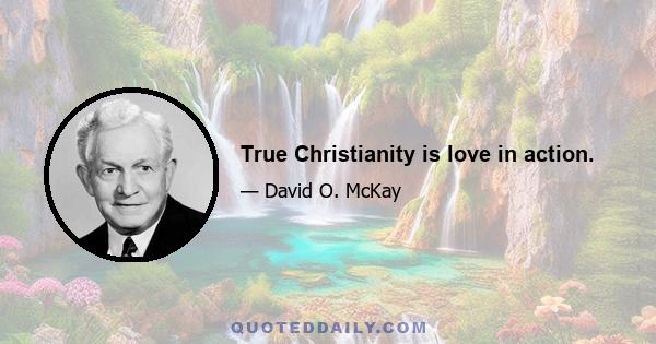 True Christianity is love in action.