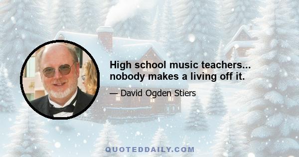 High school music teachers... nobody makes a living off it.