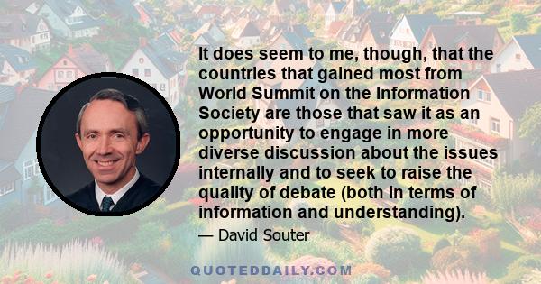 It does seem to me, though, that the countries that gained most from World Summit on the Information Society are those that saw it as an opportunity to engage in more diverse discussion about the issues internally and