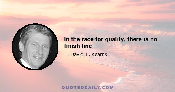 In the race for quality, there is no finish line