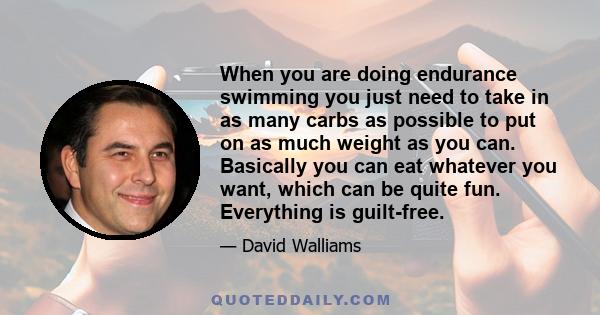 When you are doing endurance swimming you just need to take in as many carbs as possible to put on as much weight as you can. Basically you can eat whatever you want, which can be quite fun. Everything is guilt-free.