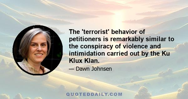 The 'terrorist' behavior of petitioners is remarkably similar to the conspiracy of violence and intimidation carried out by the Ku Klux Klan.