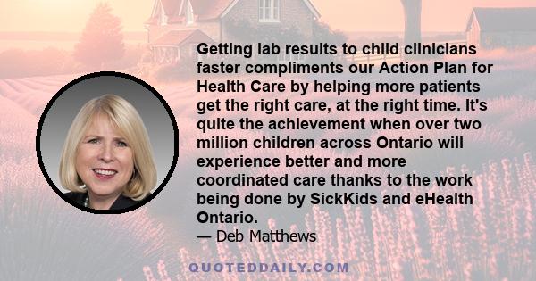 Getting lab results to child clinicians faster compliments our Action Plan for Health Care by helping more patients get the right care, at the right time. It's quite the achievement when over two million children across 