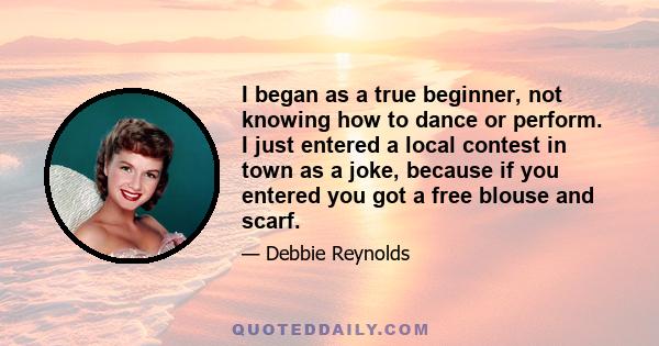 I began as a true beginner, not knowing how to dance or perform. I just entered a local contest in town as a joke, because if you entered you got a free blouse and scarf.