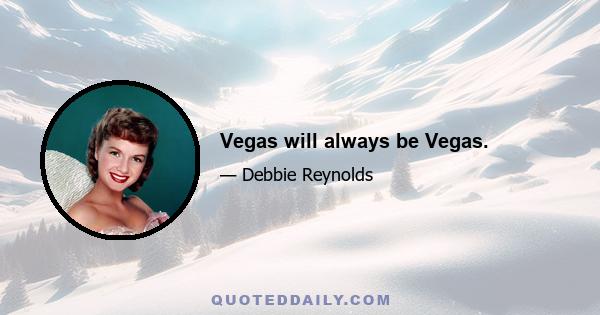 Vegas will always be Vegas.