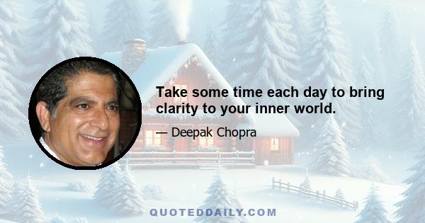 Take some time each day to bring clarity to your inner world.