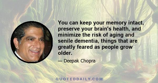 You can keep your memory intact, preserve your brain's health, and minimize the risk of aging and senile dementia, things that are greatly feared as people grow older.