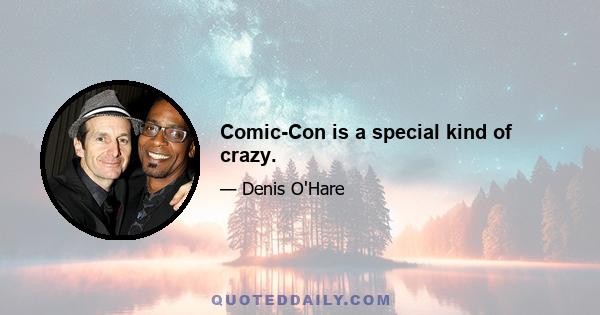 Comic-Con is a special kind of crazy.