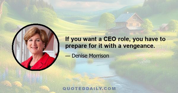 If you want a CEO role, you have to prepare for it with a vengeance.