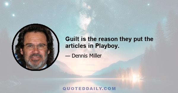 Guilt is the reason they put the articles in Playboy.