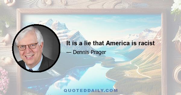 It is a lie that America is racist